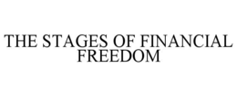 THE STAGES OF FINANCIAL FREEDOM trademark