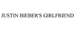 JUSTIN BIEBER'S GIRLFRIEND trademark