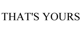 THAT'S YOURS trademark