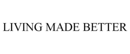 LIVING MADE BETTER trademark