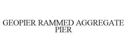 GEOPIER RAMMED AGGREGATE PIER trademark