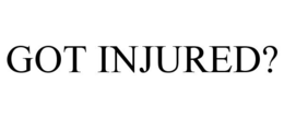 GOT INJURED? trademark