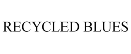 RECYCLED BLUES trademark