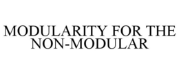 MODULARITY FOR THE NON-MODULAR trademark