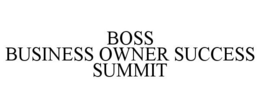 BOSS BUSINESS OWNER SUCCESS SUMMIT trademark