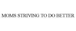 MOMS STRIVING TO DO BETTER trademark
