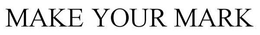MAKE YOUR MARK trademark