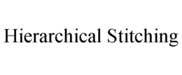 HIERARCHICAL STITCHING trademark