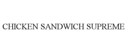 CHICKEN SANDWICH SUPREME trademark