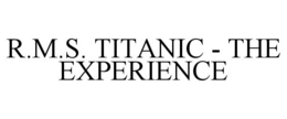 R.M.S. TITANIC - THE EXPERIENCE trademark