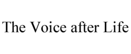 THE VOICE AFTER LIFE trademark