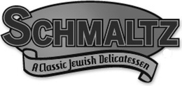 SCHMALTZ - A CLASSIC JEWISH DELICATESSEN trademark
