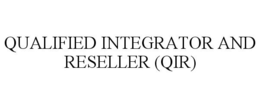 QUALIFIED INTEGRATOR AND RESELLER (QIR) trademark