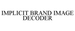 IMPLICIT BRAND IMAGE DECODER trademark