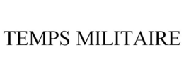 TEMPS MILITAIRE trademark