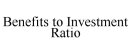 BENEFITS TO INVESTMENT RATIO trademark