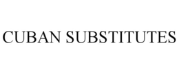 CUBAN SUBSTITUTES trademark