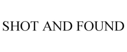 SHOT AND FOUND trademark