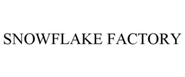 SNOWFLAKE FACTORY trademark