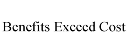 BENEFITS EXCEED COST trademark