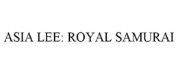 ASIA LEE: ROYAL SAMURAI trademark