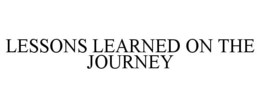 LESSONS LEARNED ON THE JOURNEY trademark