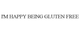 I'M HAPPY BEING GLUTEN FREE trademark