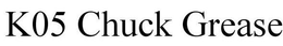 K05 CHUCK GREASE trademark