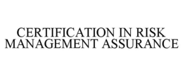 CERTIFICATION IN RISK MANAGEMENT ASSURANCE trademark