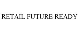 RETAIL FUTURE READY trademark