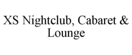XS NIGHTCLUB, CABARET & LOUNGE trademark