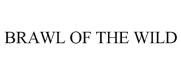 BRAWL OF THE WILD trademark