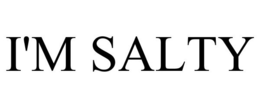I'M SALTY trademark