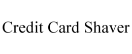 CREDIT CARD SHAVER trademark