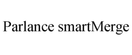 PARLANCE SMARTMERGE trademark