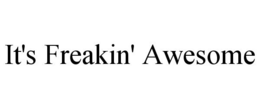 IT'S FREAKIN' AWESOME trademark