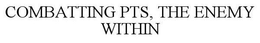 COMBATTING PTS, THE ENEMY WITHIN trademark