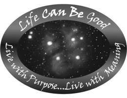 LIFE CAN BE GOOD LIVE WITH PURPOSE....LIVE WITH MEANING trademark