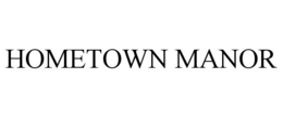 HOMETOWN MANOR trademark