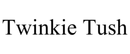TWINKIE TUSH trademark