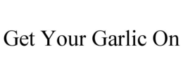 GET YOUR GARLIC ON trademark