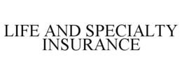 LIFE AND SPECIALTY INSURANCE trademark