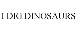 I DIG DINOSAURS trademark