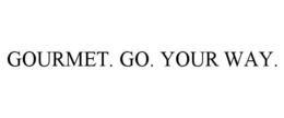 GOURMET. GO. YOUR WAY. trademark
