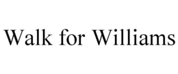 WALK FOR WILLIAMS trademark