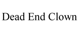 DEAD END CLOWN trademark