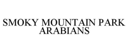 SMOKY MOUNTAIN PARK ARABIANS trademark