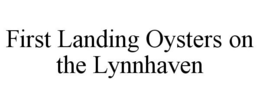 FIRST LANDING OYSTERS ON THE LYNNHAVEN trademark
