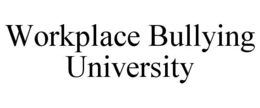 WORKPLACE BULLYING UNIVERSITY trademark