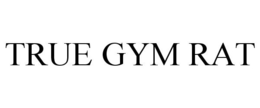 TRUE GYM RAT trademark